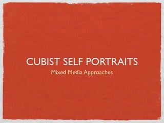 CUBIST SELF PORTRAITS
    Mixed Media Approaches
 