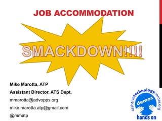 JOB ACCOMMODATION
Mike Marotta, ATP
Assistant Director, ATS Dept.
mmarotta@advopps.org
mike.marotta.atp@gmail.com
@mmatp
 