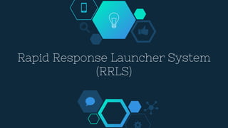 Rapid Response Launcher System
(RRLS)
 