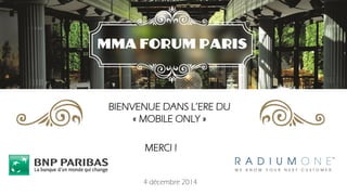 LA GARE 
MERCI ! 2014 
BIENVENUE DANS L’ERE DU 
« MOBILE ONLY » 
4 décembre 2014 