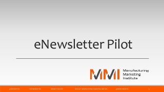 eNewsletter Pilot
@MMIMATTERS #MFGMARKETING MMMATTERS.COM PODCAST: MANUFACTURING MARKETING MATTERS @BRUCEMCDUFFEE 1
 