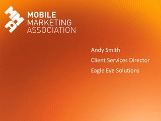 Andy Smith Client Services Director Eagle Eye Solutions 