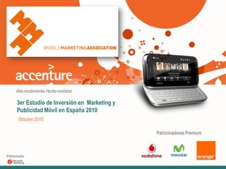 3er Estudio de Inversión en Marketing y
Publicidad Móvil en España 2010
Octubre 2010
Patrocinadores Premium
Patrocinador
 