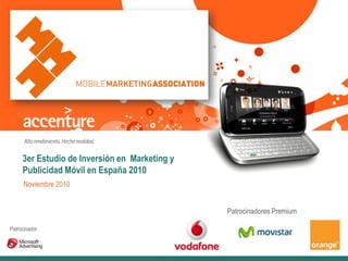 3er Estudio de Inversión en Marketing y
Publicidad Móvil en España 2010
Noviembre 2010
Patrocinadores Premium
Patrocinador
 