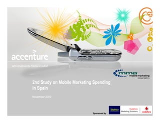 2nd Study on Mobile Marketing Spending
in Spain
November 2009



                             Sponsored by
 