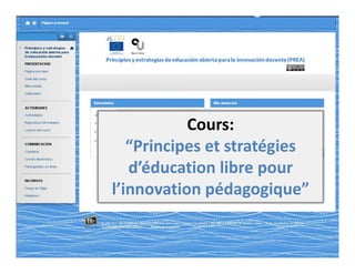 Cours: 
“Principes et stratégies 
d’éducation libre pour 
l’innovation pédagogique” 
 