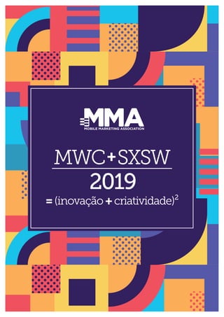 MWC SXSW
2019
+
=(inovação+criatividade)²
 
