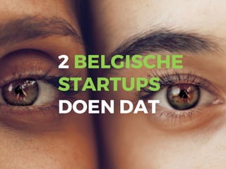 2 BELGISCHE
STARTUPS
DOEN DAT
 