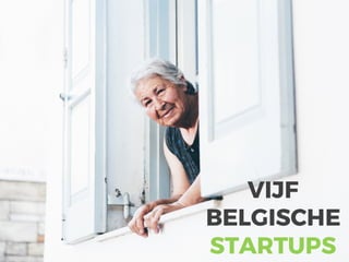 VIJF
BELGISCHE
STARTUPS
 