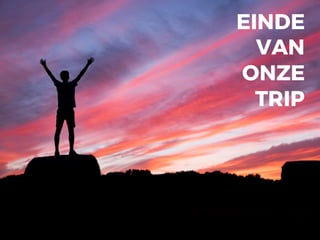EINDE
VAN
ONZE
TRIP
 