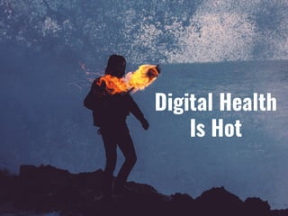 Digital Health
Is Hot
 