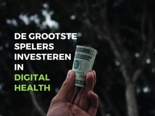 DE GROOTSTE
SPELERS
INVESTEREN
IN
DIGITAL
HEALTH
 