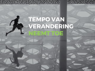 TEMPO VAN
VERANDERING
NEEMT TOE
 