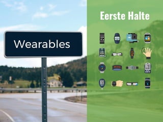 Wearables
Eerste Halte
 