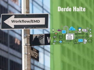 Workflow/EMD
Derde Halte
 