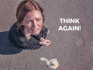 THINK
AGAIN!
 
