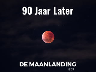 DE MAANLANDING
1969
90 Jaar Later
 