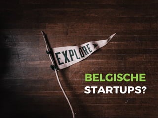 BELGISCHE
STARTUPS?
 