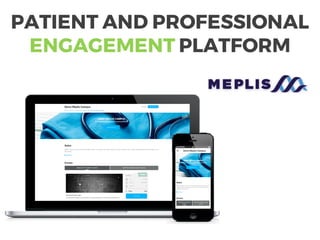 PATIENT AND PROFESSIONAL
ENGAGEMENT PLATFORM
 