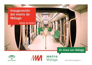 www.metromalaga.es
Inauguración
del metro de
Málaga
En línea con Málaga
dossier de prensa
 
