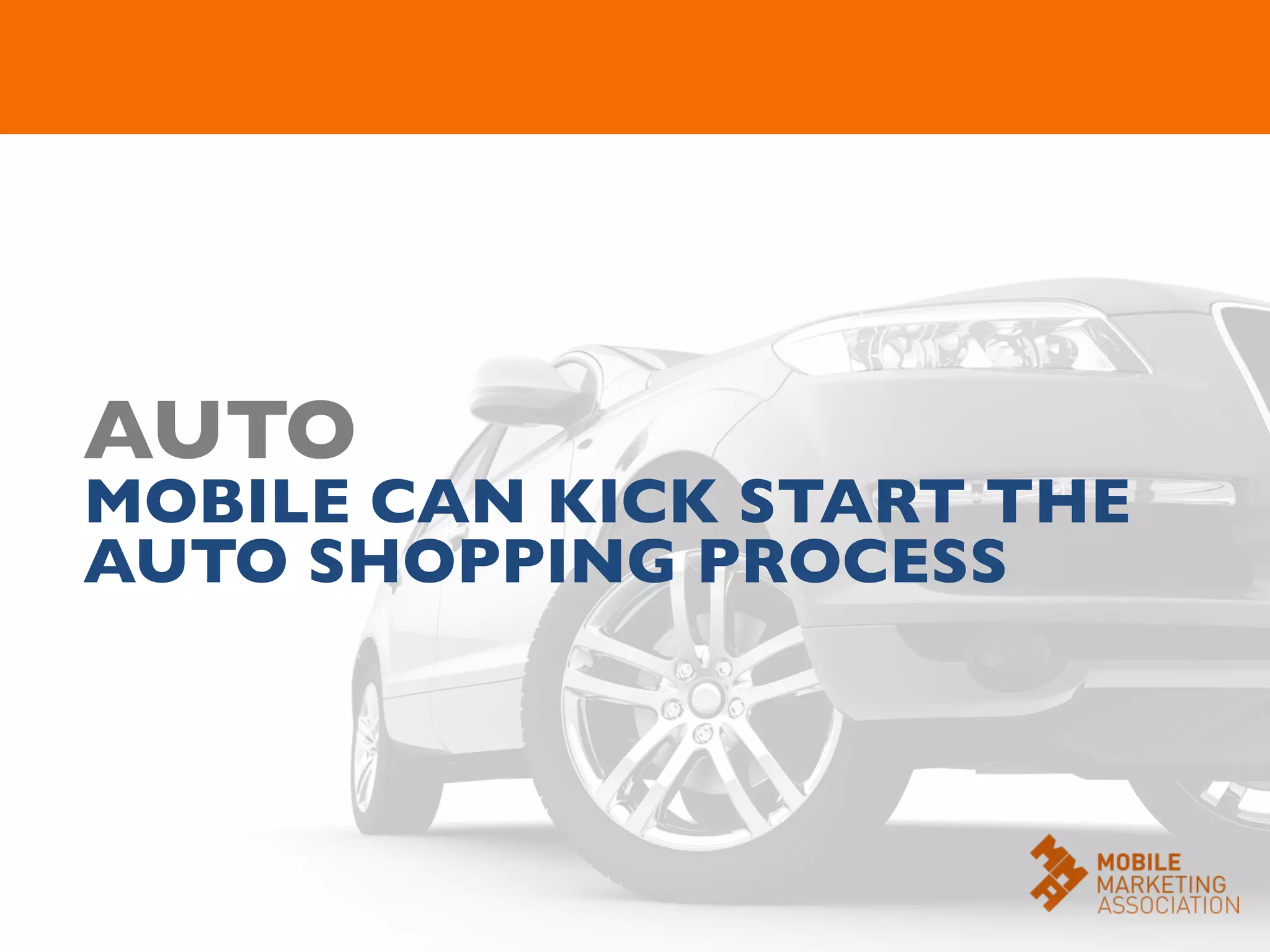 AUTO	

MOBILE CAN KICK START THE
AUTO SHOPPING PROCESS	

 