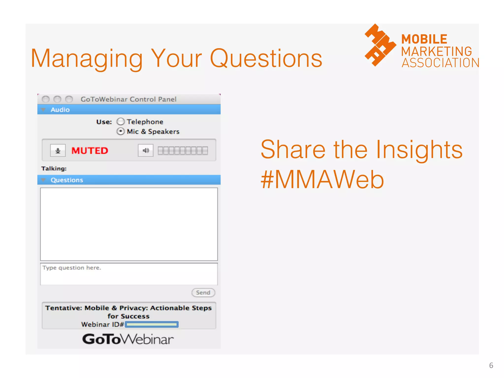 6	
  
Managing Your Questions!
Share the Insights!
#MMAWeb!
 