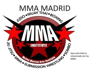 MMA MADRID




             Aquí está todo lo
             relacionado con las
             MMA
 