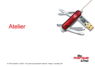 Atelier © TdE Consultants - 5/2010 - Tous droits de reproduction réservés - Images : Iconvalley, DR 
