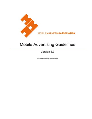 Mobile Advertising Guidelines
             Version 5.0

        Mobile Marketing Association
 