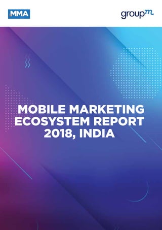 MOBILE MARKETING
ECOSYSTEM REPORT
2018, INDIA
 