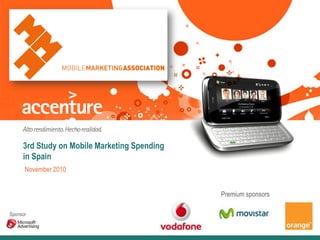 3rd Study on Mobile Marketing Spending
in Spain
November 2010
Sponsor
Premium sponsors
 