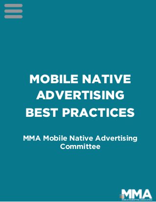 MOBILE NATIVE
ADVERTISING
BEST PRACTICES
MMA Mobile Native Advertising
Committee
 
