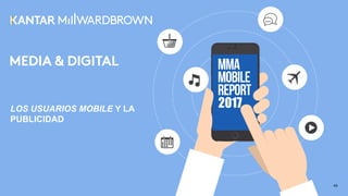 LOS  USUARIOS  MOBILE  Y  LA  
PUBLICIDAD
45
2017
 
