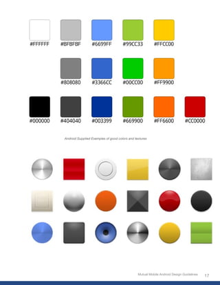 Android Supplied Examples of good colors and textures




                                               Mutual Mobile Android Design Guidelines
                                                                                         17
 