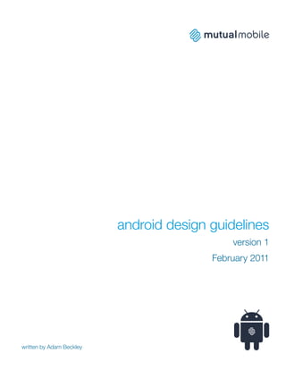 android design guidelines
                                             version 1
                                         February 2011




written by Adam Beckley
 