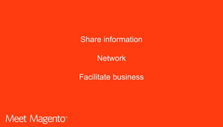 Share information
Network
Facilitate business
 