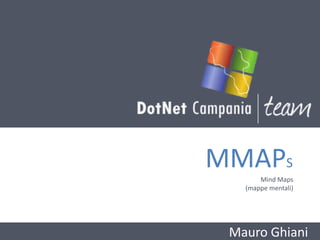 MMAPS
       Mind Maps
   (mappe mentali)




 Mauro Ghiani
 