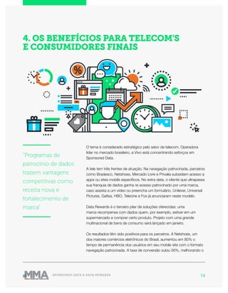 14SPONSORED DATA & DATA REWARDS
O tema é considerado estratégico pelo setor de telecom. Operadora
líder no mercado brasile...