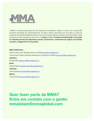 MMA LATAM Team:
Fabiano Destri Lobo, Managing Director LATAM fabiano@mmaglobal.com
Thais Schauff, Director Business Develo...