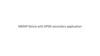 MMAP failure with DPDK secondary application
 