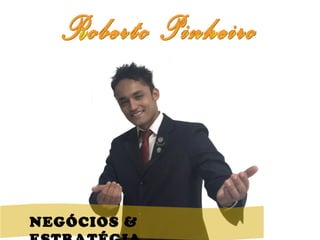 Roberto Pinheiro NEGÓCIOS & ESTRATÉGIA 