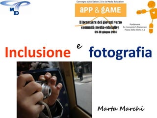 Inclusione fotografia
Marta Marchi
e
Marta Marchi
 