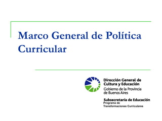 Marco General de Política 
Curricular 
Programa de 
Transformaciones Curriculares 
 