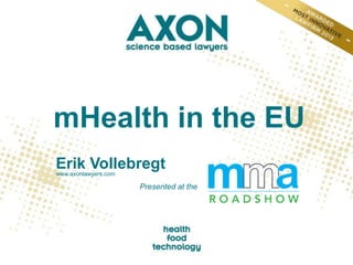 mHealth in the EU
Erik Vollebregt
www.axonlawyers.com

Presented at the

 