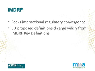 IMDRF
• Seeks international regulatory convergence
• EU proposed definitions diverge wildly from
IMDRF Key Definitions

 