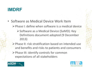 IMDRF
• Software as Medical Device Work Item
Phase I: define when software is a medical device
Software as a Medical Dev...