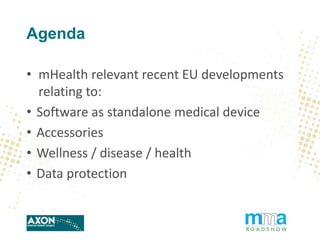 Agenda
• mHealth relevant recent EU developments
relating to:
• Software as standalone medical device
• Accessories
• Well...