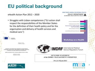 EU political background
eHealth Action Plan 2012 – 2020
• Struggles with Lisbon competences (“EU action shall
respect the ...
