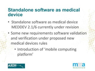 Standalone software as medical
device
• Standalone software as medical device
MEDDEV 2.1/6 currently under revision
• Some...