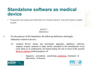 Standalone software as medical
device
• Proposed new expansive definition of ‘medical device’ that will impact mobile
heal...